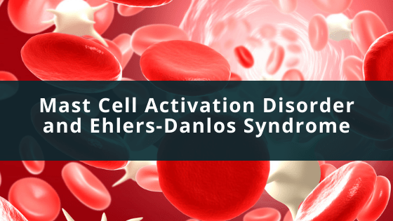 Mast Cell Activation Disorder and Ehlers-Danlos Syndrome