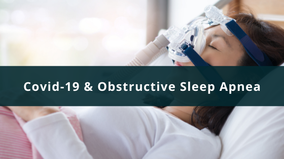 Covid-19 & Obstructive Sleep Apnea