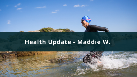 Health Update – Maddie W.