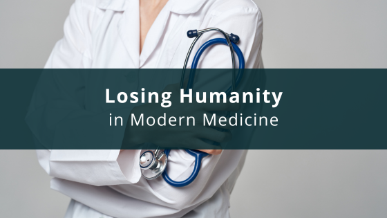 Losing Humanity in Modern Medicine