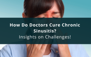 How Do Doctors Cure Chronic Sinusitis? - Insights on Challenges!