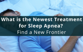 What is the Newest Treatment for Sleep Apnea? Find a New Frontier!