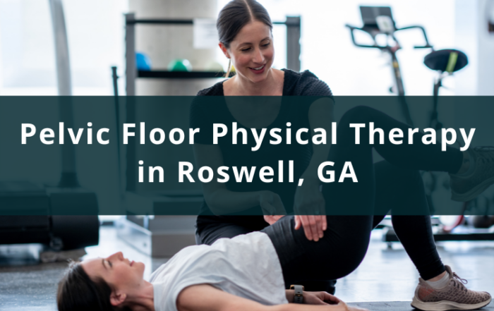 Pelvic Floor Physical Therapy in Roswell, GA