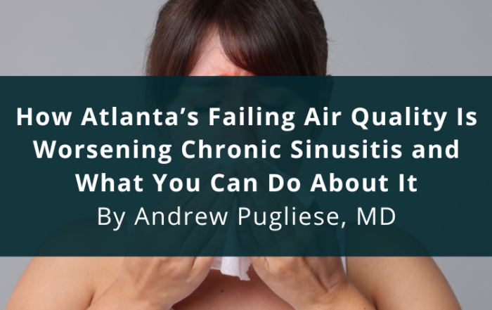 How Atlanta’s Failing Air Quality Is Worsening Chronic Sinusitis and What You Can Do About It