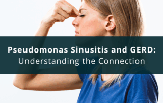 Pseudomonas Sinusitis and GERD: Understanding the Connection