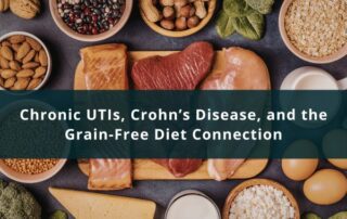 Chronic UTIs, Crohn’s Disease, and the Grain-Free Diet Connection
