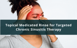 Topical Medicated Rinse for Targeted Chronic Sinusitis Therapy